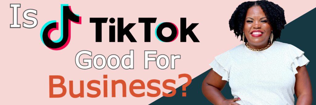 Is TikTok good for business